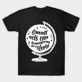 'Small Acts Can Transform' Environment Awareness Shirt T-Shirt